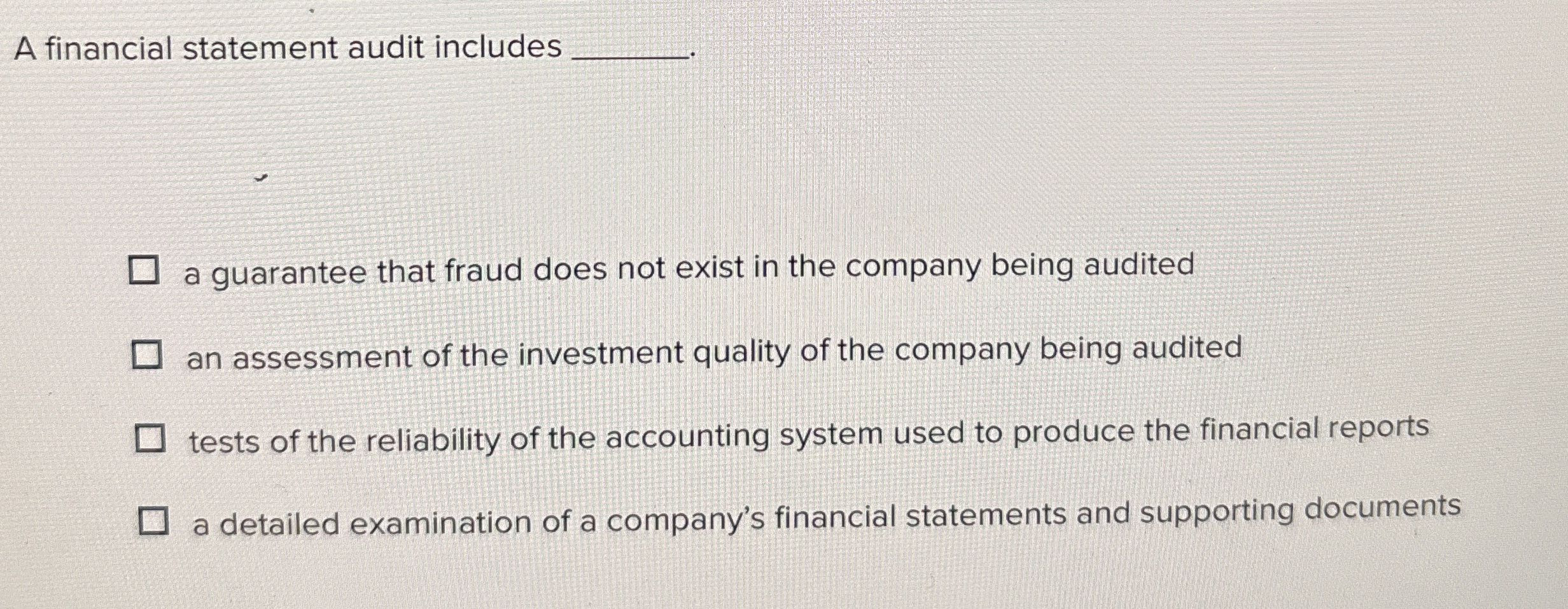  A financial statement audit includes a guarantee that fraud does not