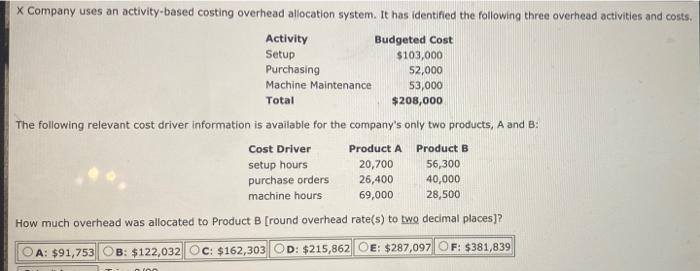  X Company uses an activity-based costing overhead allocation system. It has