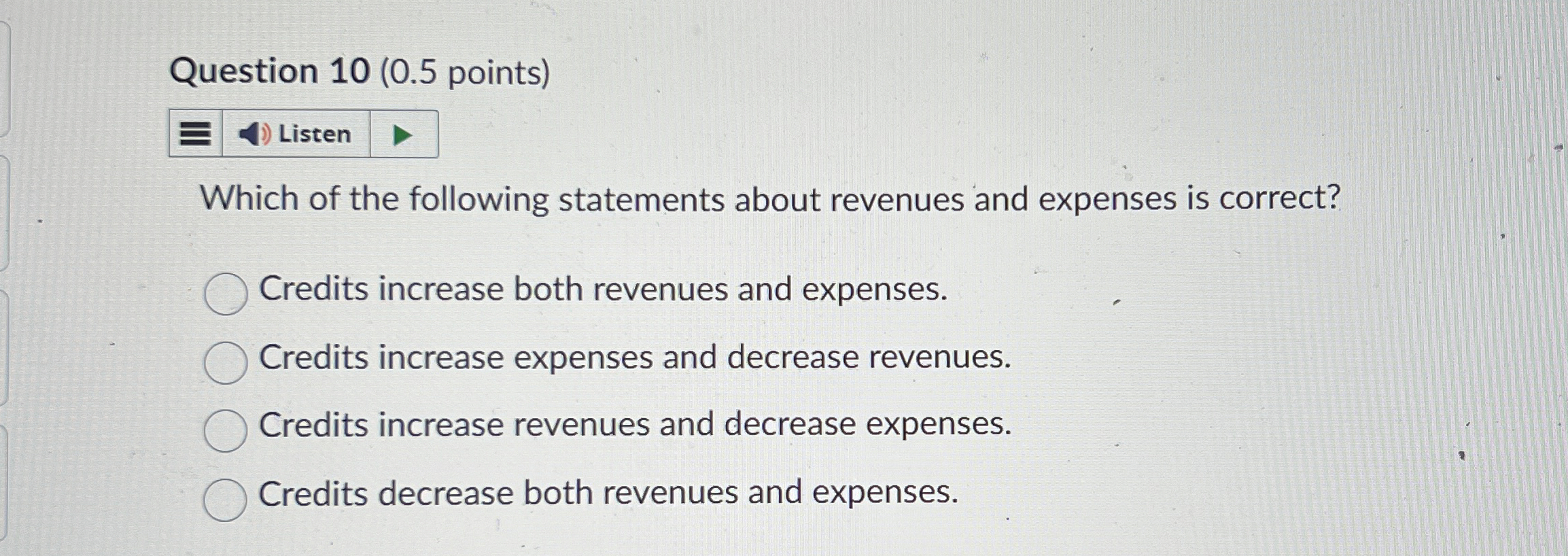  Question 10(0.5 points) Which of the following statements about revenues and