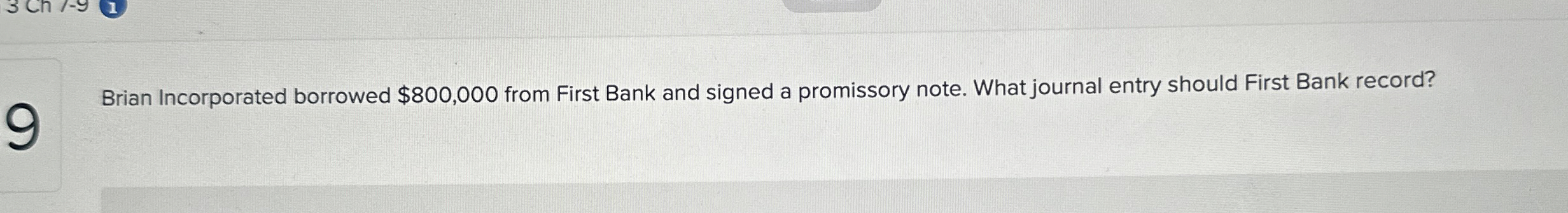  Brian Incorporated borrowed $800,000 from First Bank and signed a promissory
