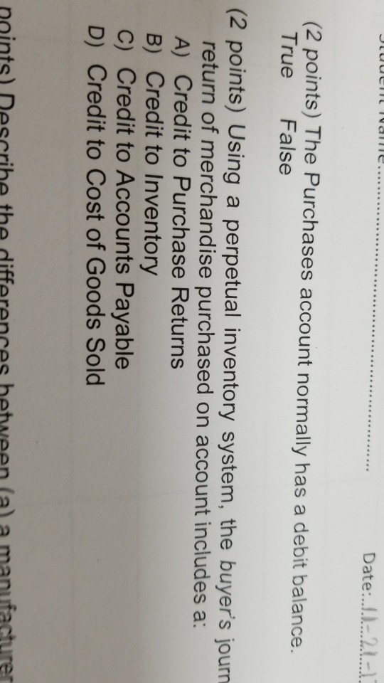 Date:...).2 (2 points) The Purchases account normally has a debit balance.