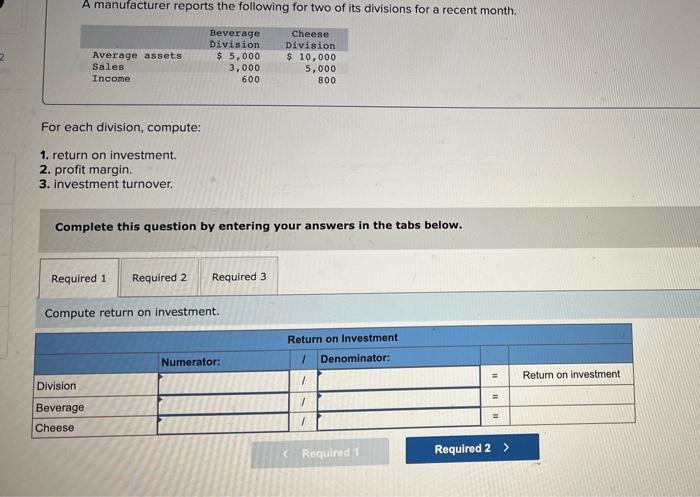 helpb For each division, compute: 1. return on investment. 2. profit margin.