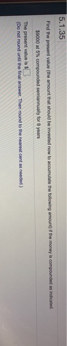  5.1.35 Find the present value (the amount that should be invested