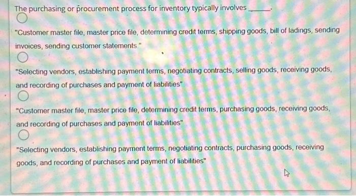  The purchasing or procurement process for inventory typically involves \"Customer master