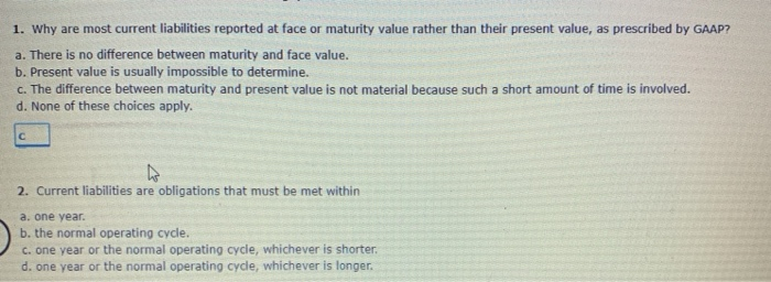  1. Why are most current liabilities reported at face or maturity