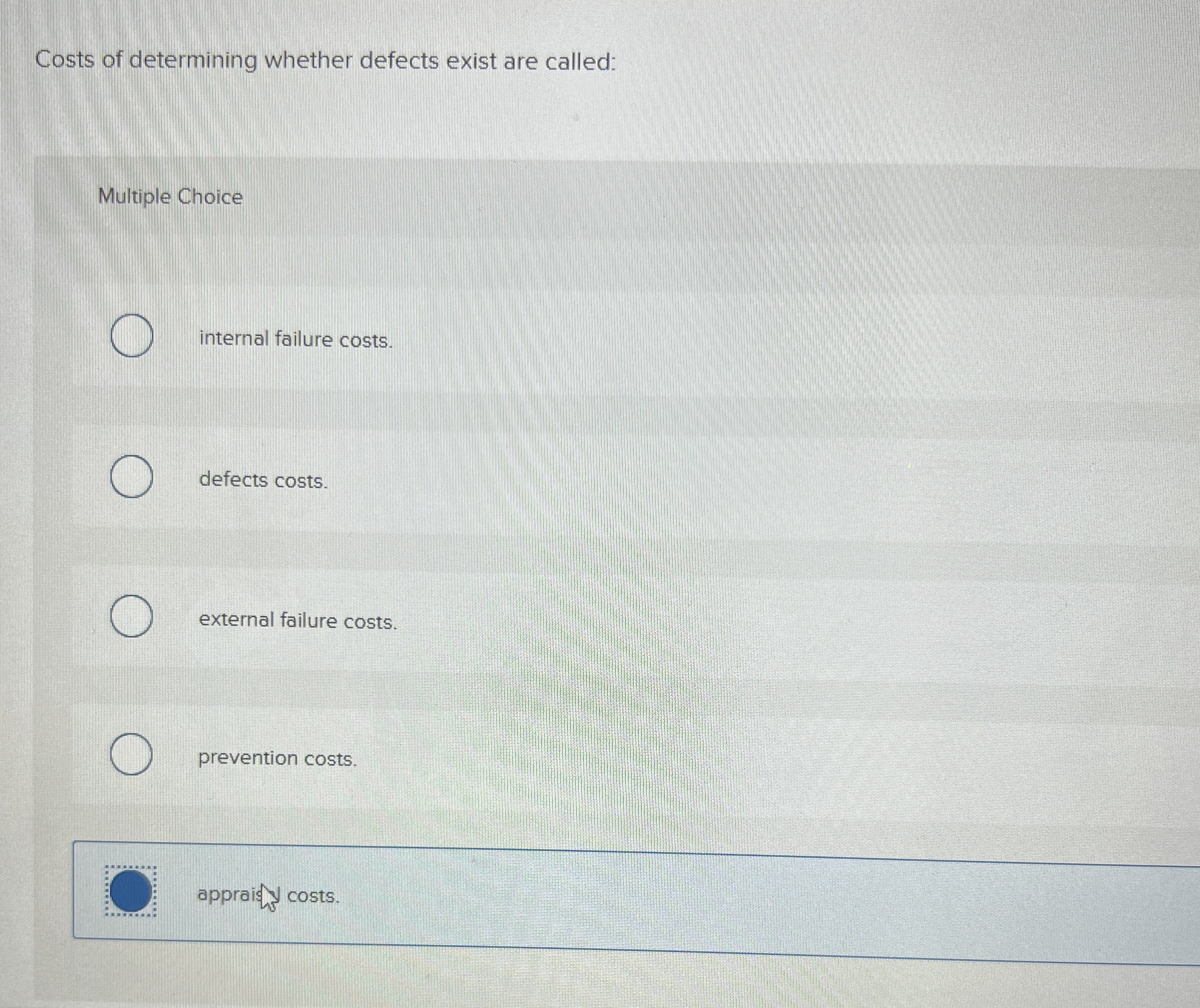  Costs of determining whether defects exist are called: Multiple Choice internal