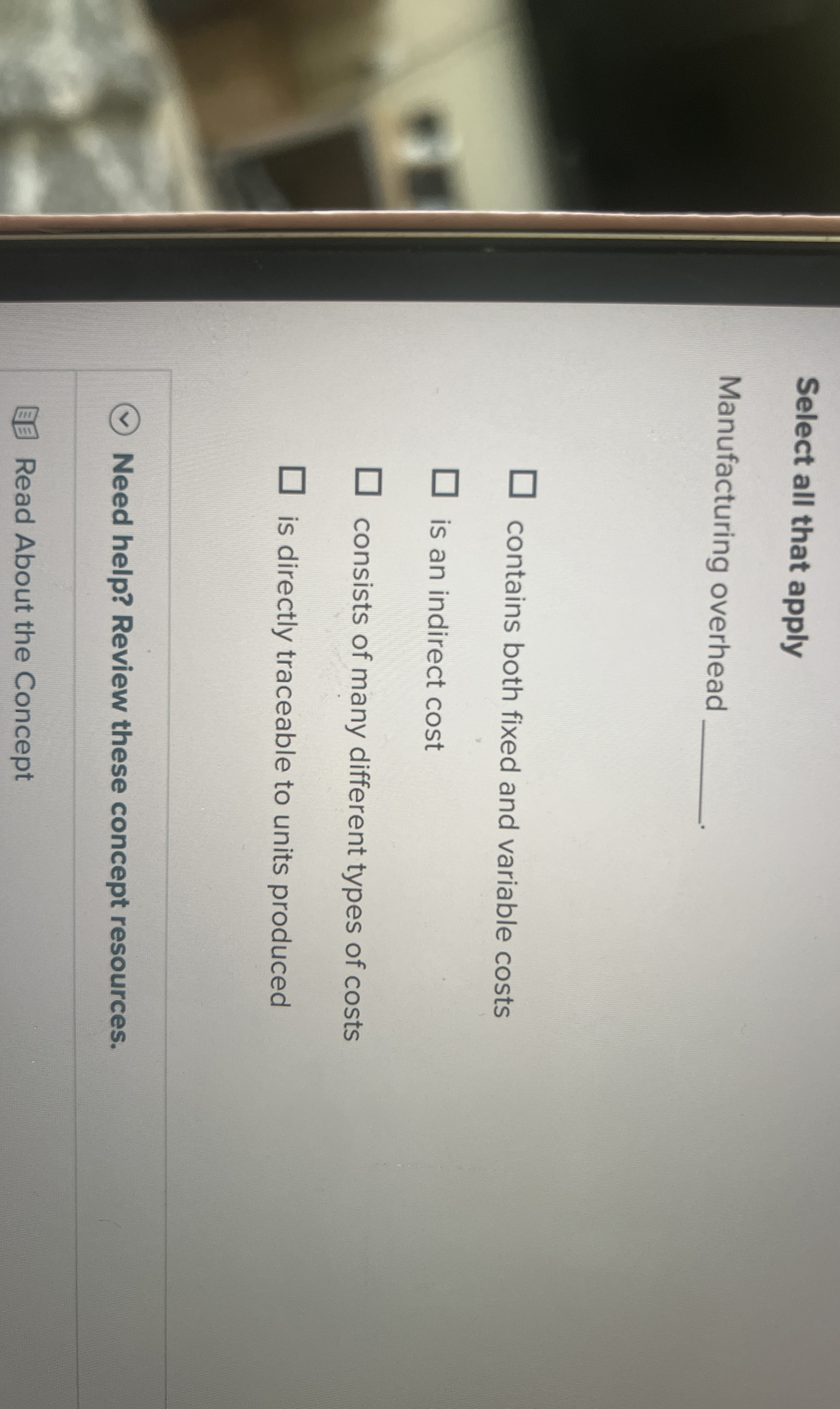  Select all that apply Manufacturing overhead contains both fixed and variable