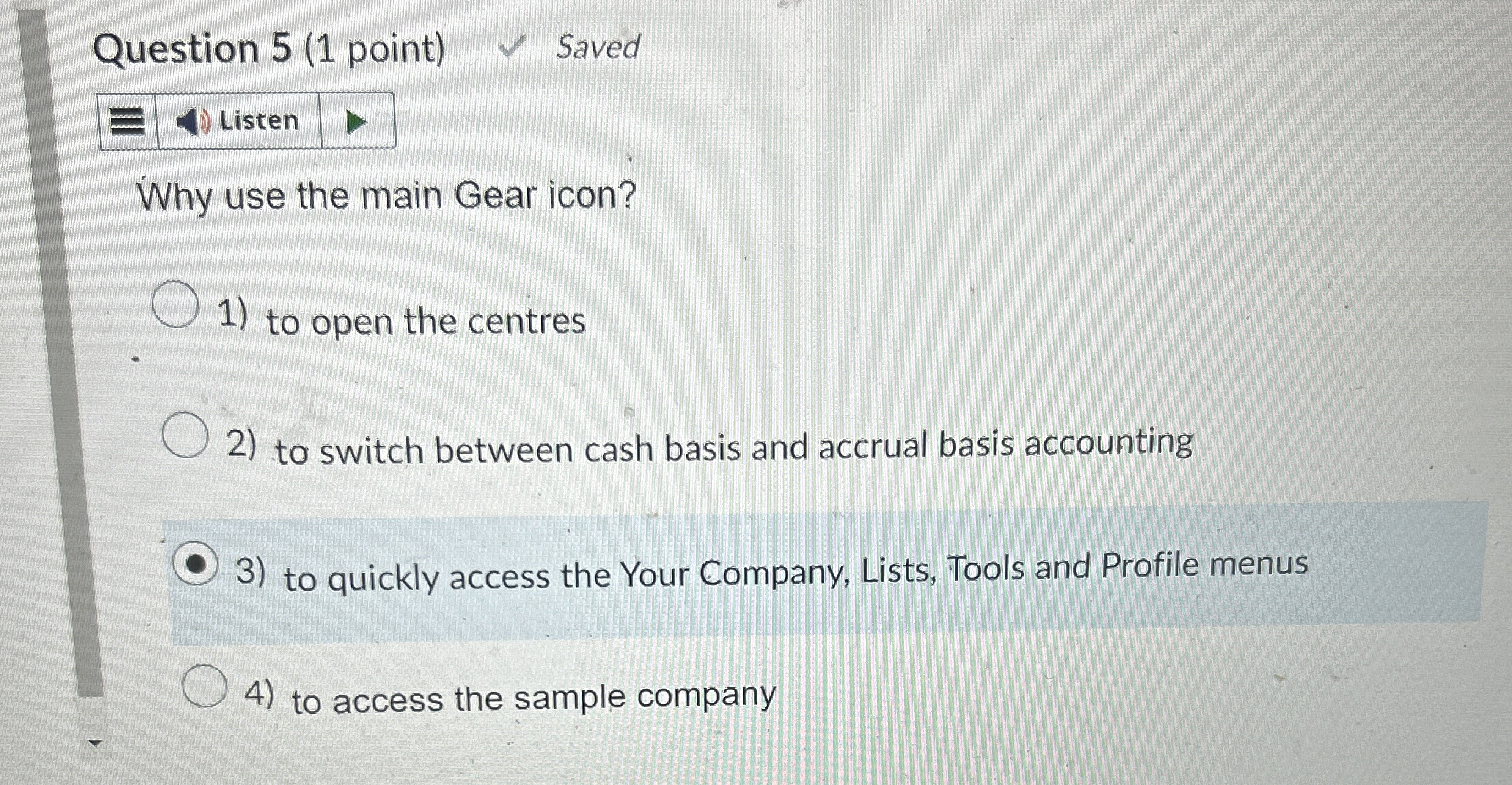  Question 5(1 point) Saved Listen Why use the main Gear icon?