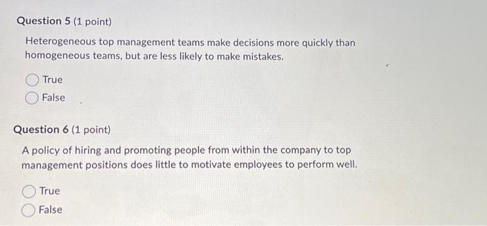 Please answer both Question 5 (1 point) Heterogeneous top management teams make
