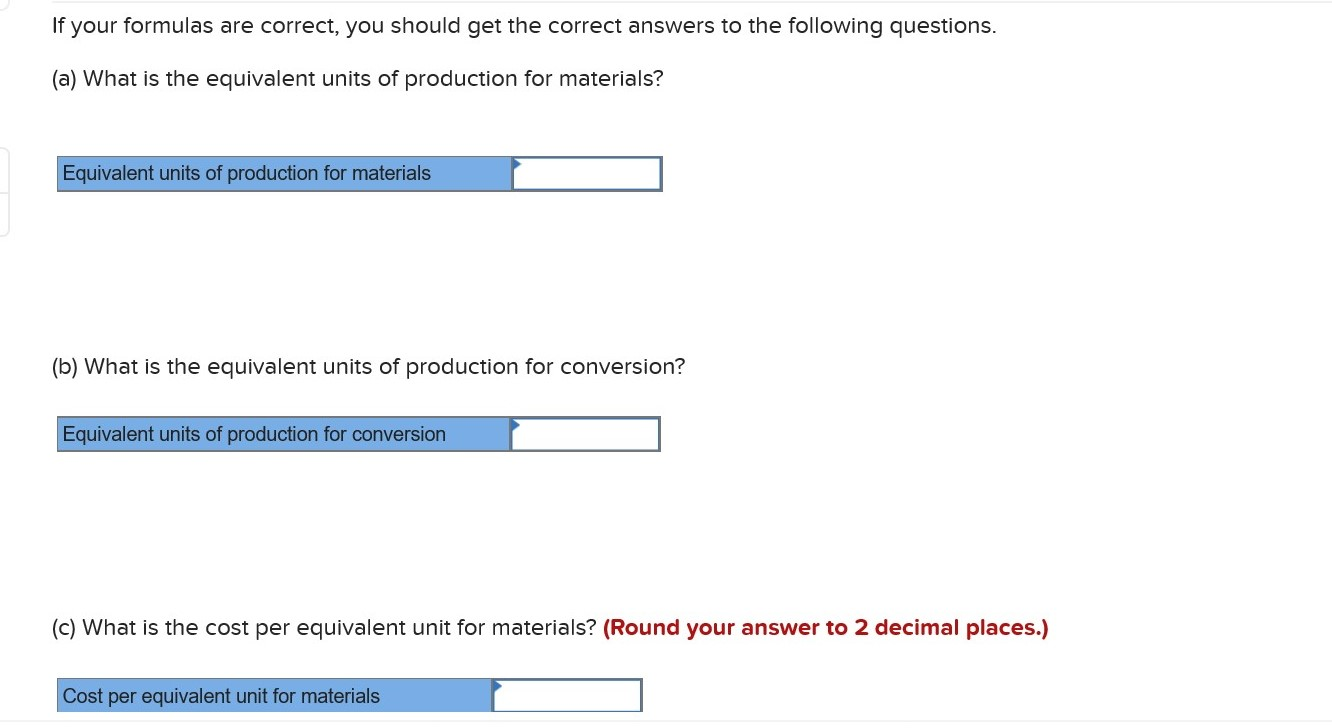  If your formulas are correct, you should get the correct answers