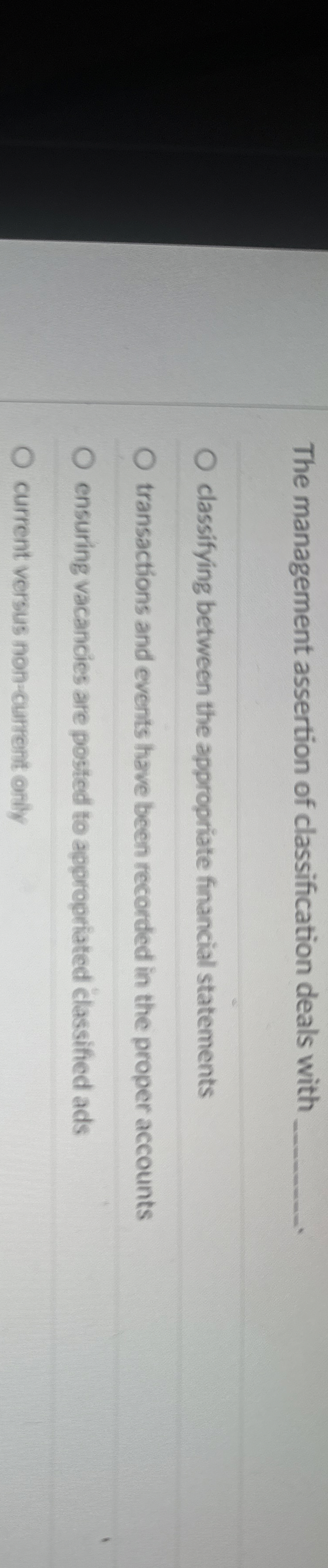  The management assertion of classification deals with classifying between the appropriate