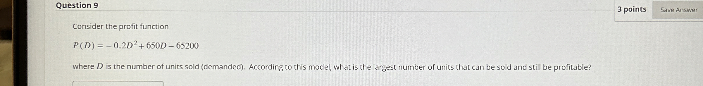  Question 9 Consider the profit function P(D)=-0.2D2+650D-65200 where D is the