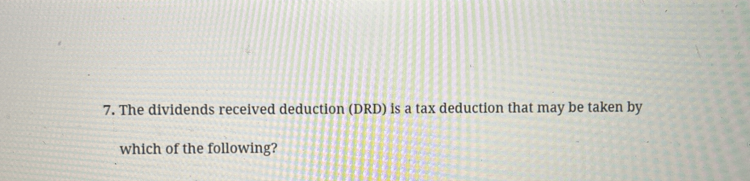  The dividends received deduction (DRD) is a tax deduction that may