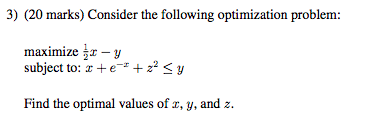  3) (20 marks) Consider the following optimization problem: maximize : -