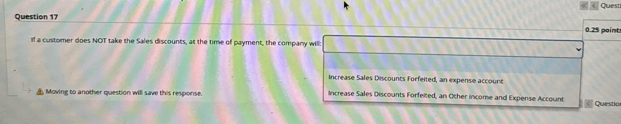  Question 17 If a customer does NOT take the Sales discounts,