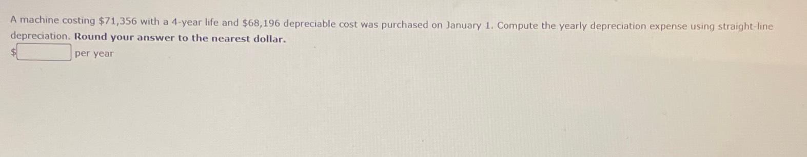  A machine costing $71,356 with a 4-year life and $68,196 depreciable