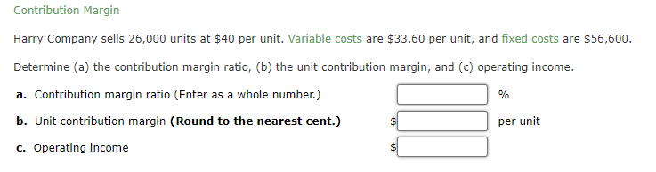  Contribution Margin Harry Company sells 26,000 units at $40 per unit.