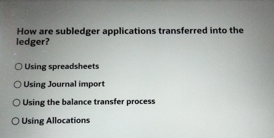 How are subledger applications transferred into the ledger? Using spreadsheets Using