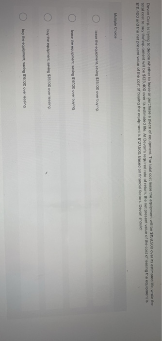  Devon Corp. is trying to decide whether to lease or purchase