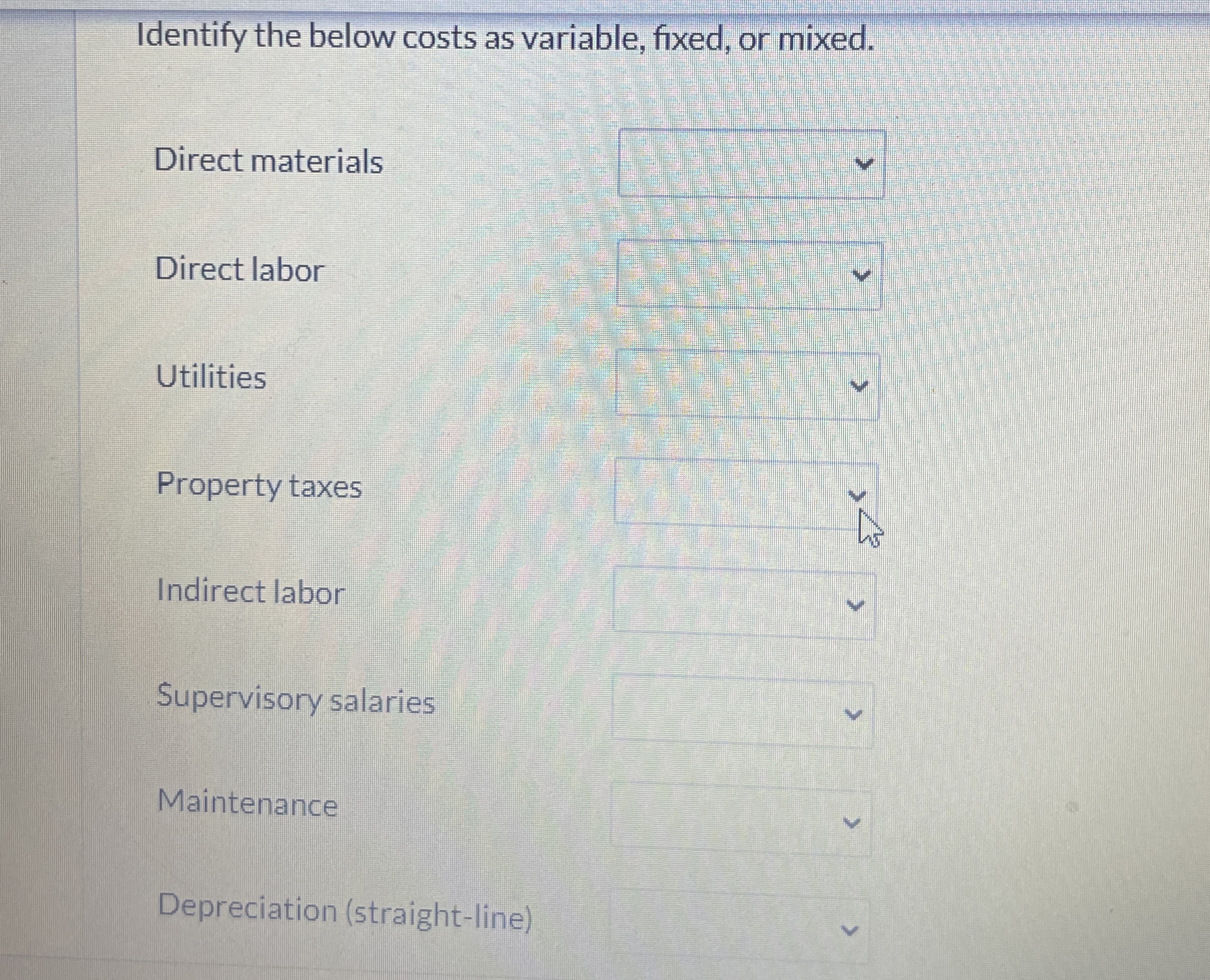  Identify the below costs as variable, fixed, or mixed. Direct materials