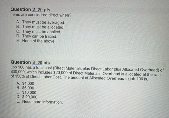  Question 2 20 pts Items are considered direct when? A. They