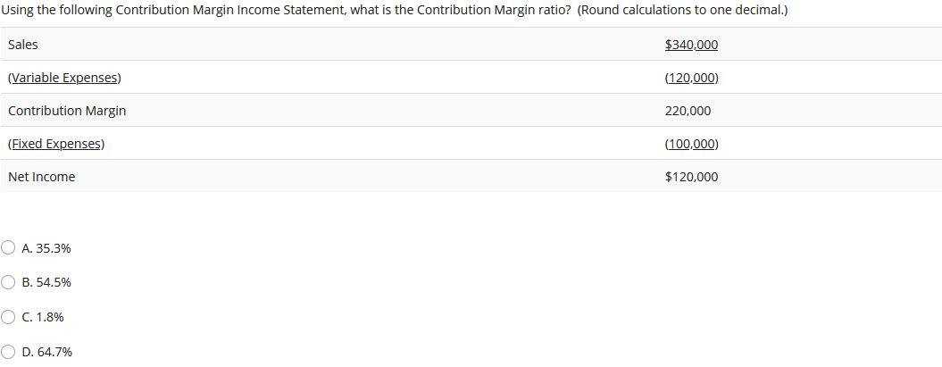 Using the following Contribution Margin Income Statement, what is the Contribution