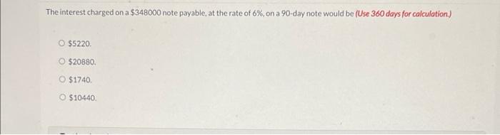  The interest charged on a $348000 note payable at the rate