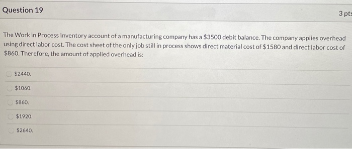  Question 19 3 pts The Work in Process Inventory account of