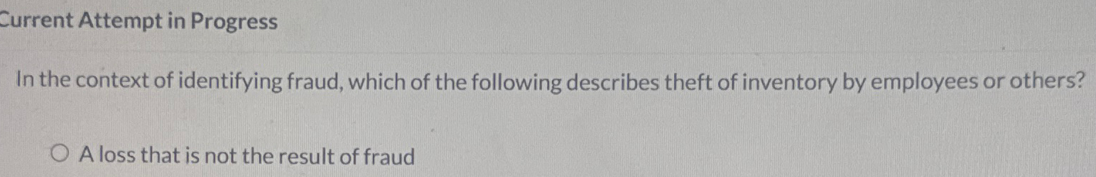  Current Attempt in Progress In the context of identifying fraud, which