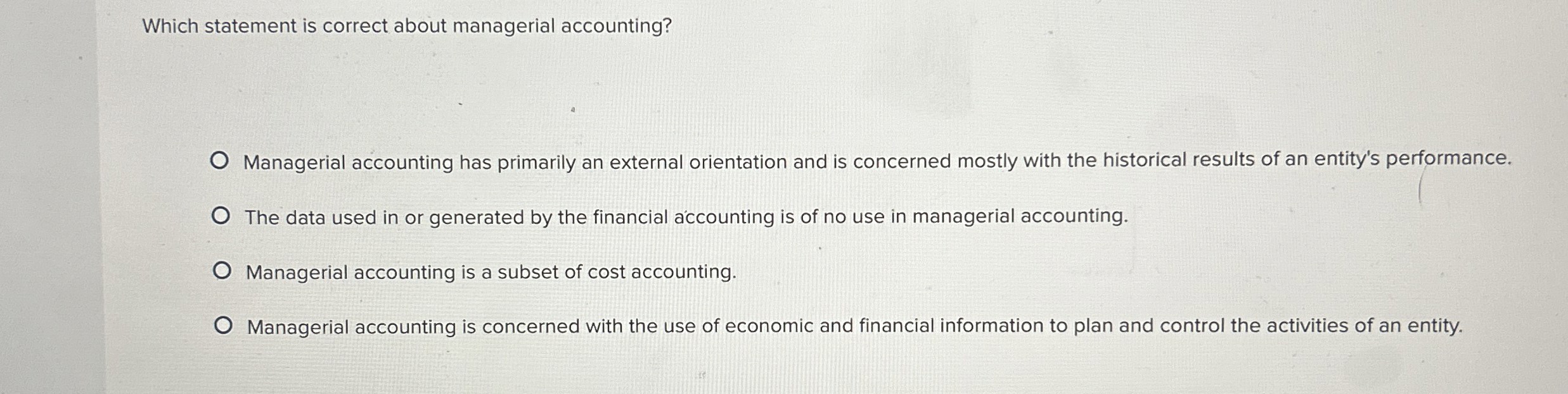  Which statement is correct about managerial accounting? Managerial accounting has primarily