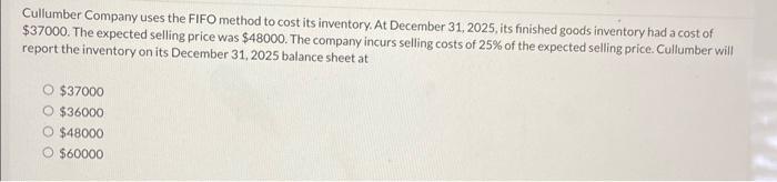 please show work Cullumber Company uses the FIFO method to cost its