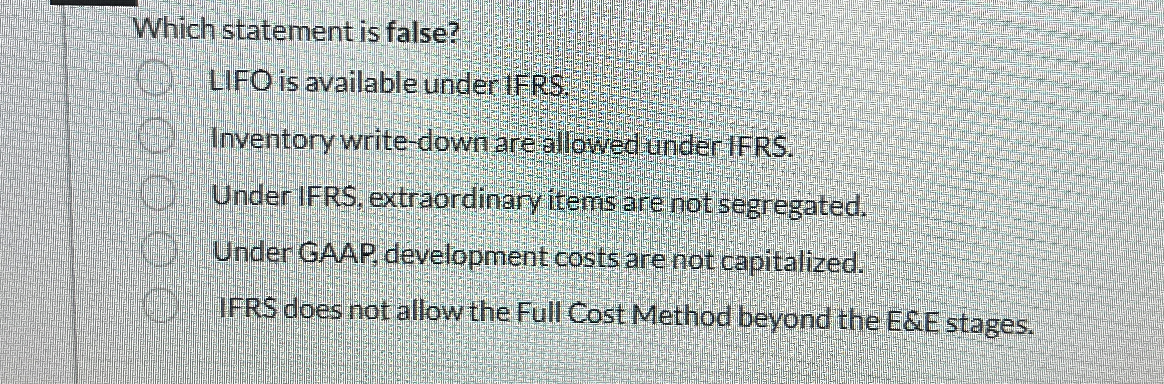  Which statement is false? LIFO is available under IFRS. Inventory write-down