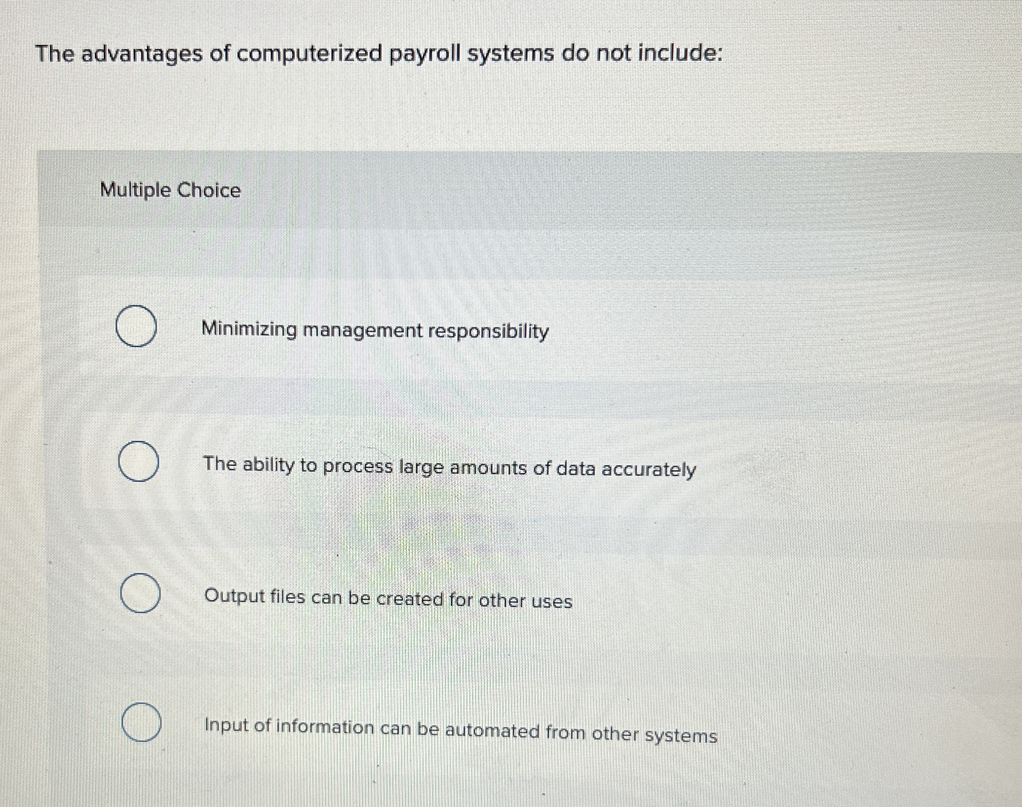  The advantages of computerized payroll systems do not include: Multiple Choice