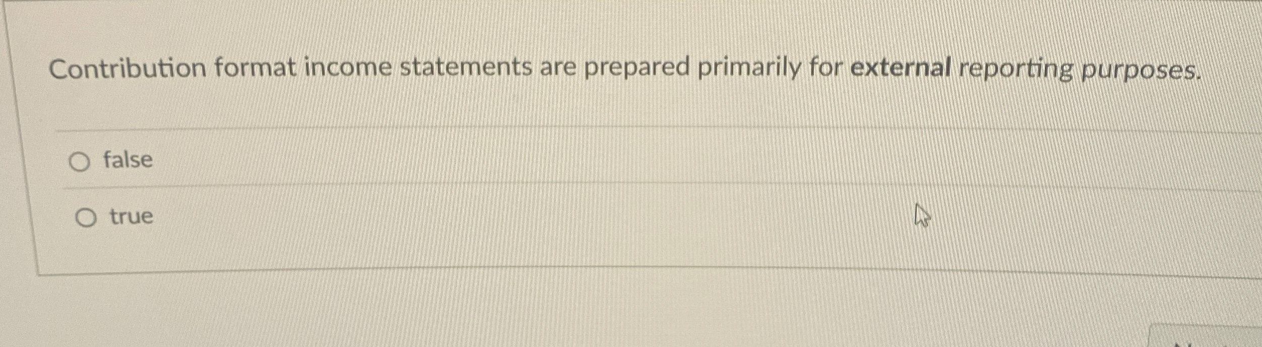  Contribution format income statements are prepared primarily for external reporting purposes.