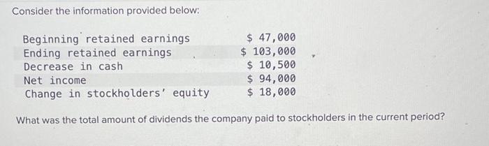  Consider the information provided below: Beginning retained earnings. Ending retained earnings