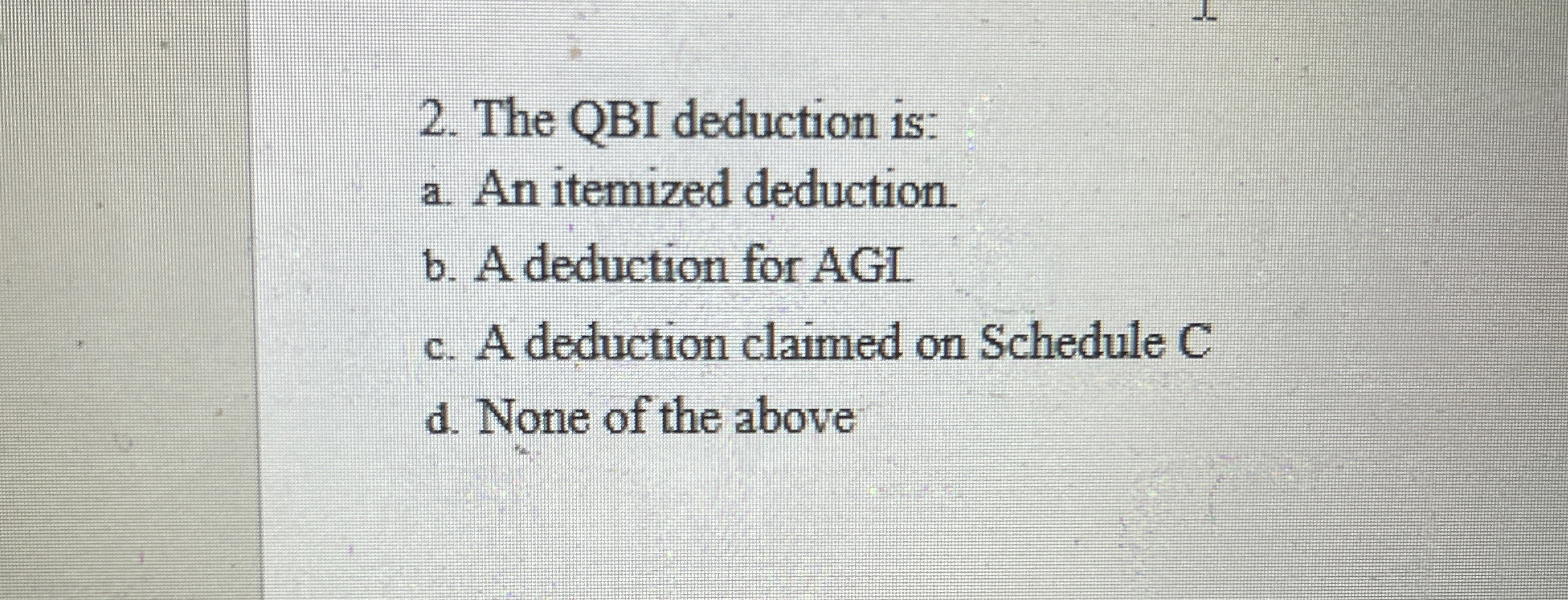  The QBI deduction is: a. An itemized deduction. b. A deduction