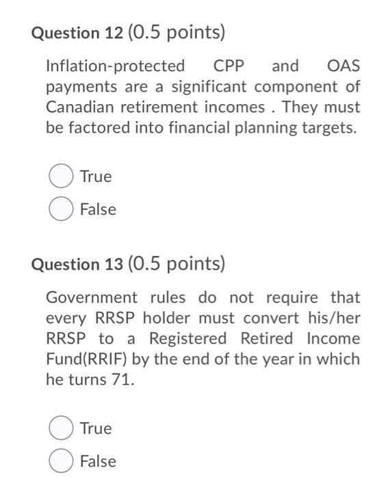  Question 12 (0.5 points) Inflation-protected CPP and OAS payments are a