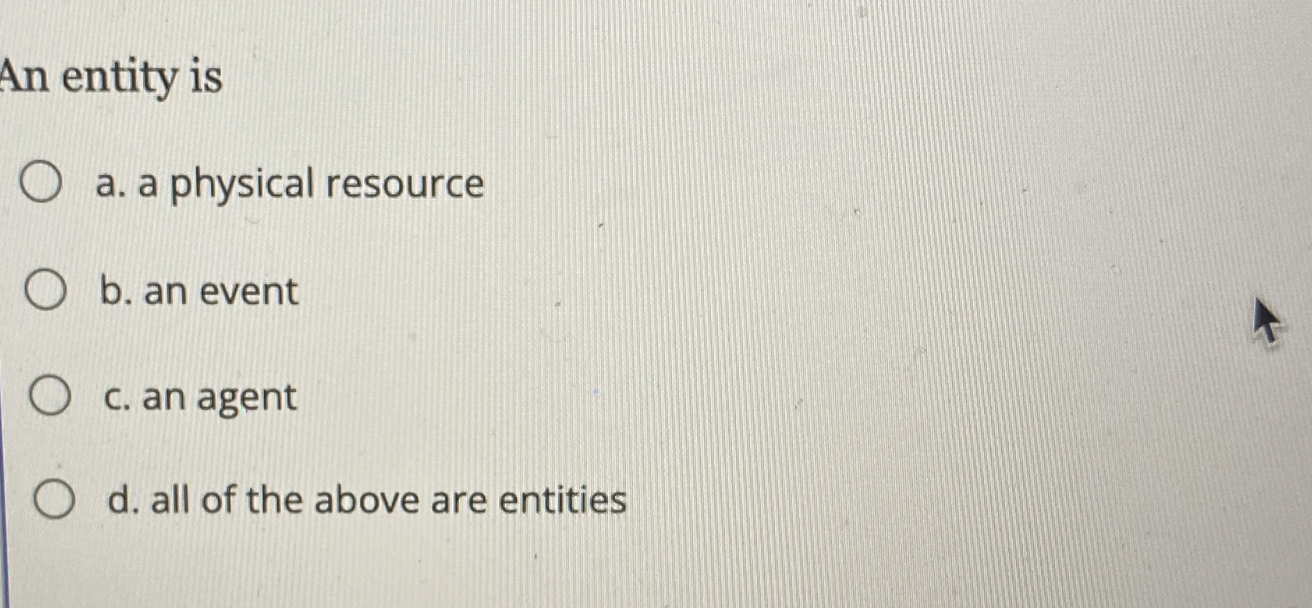  An entity is a. a physical resource b. an event c.