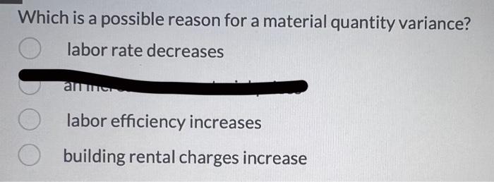please help. Which is a possible reason for a material quantity variance?