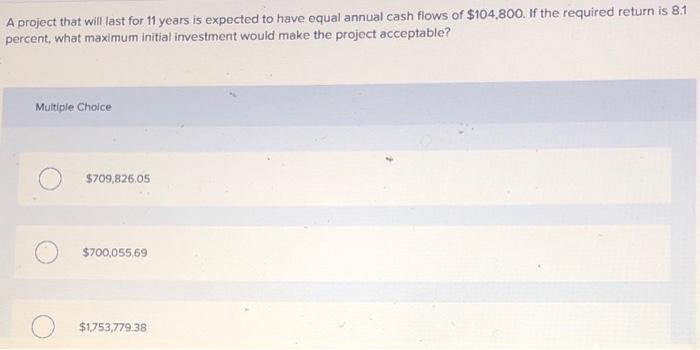  A project that will last for 11 years is expected to