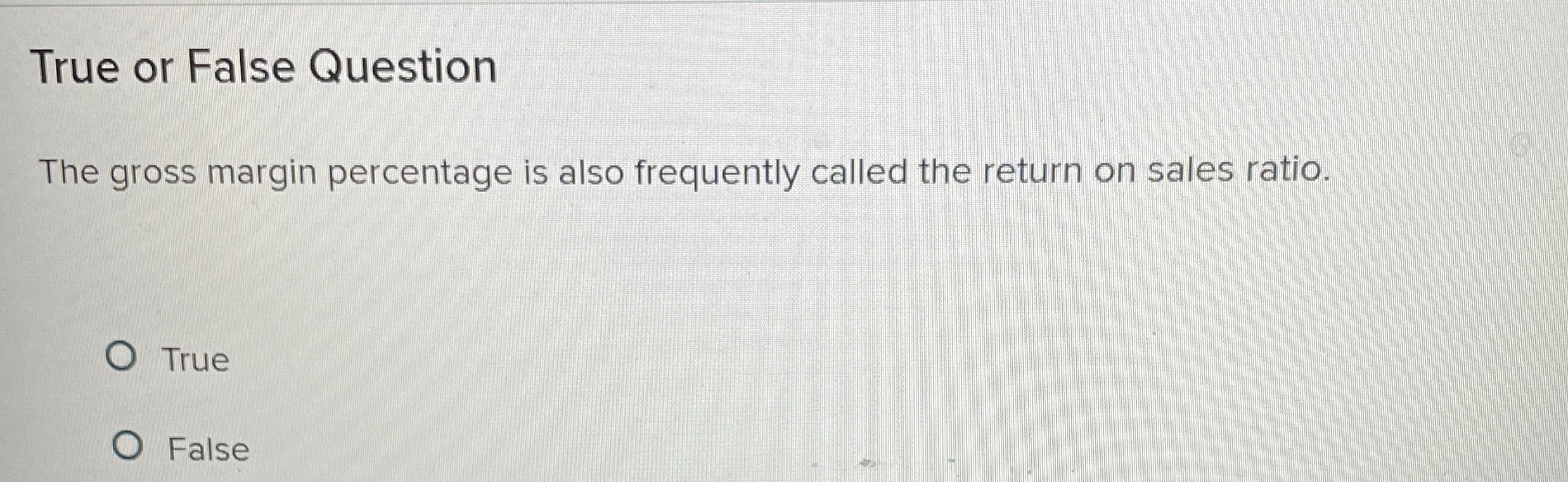  True or False Question The gross margin percentage is also frequently