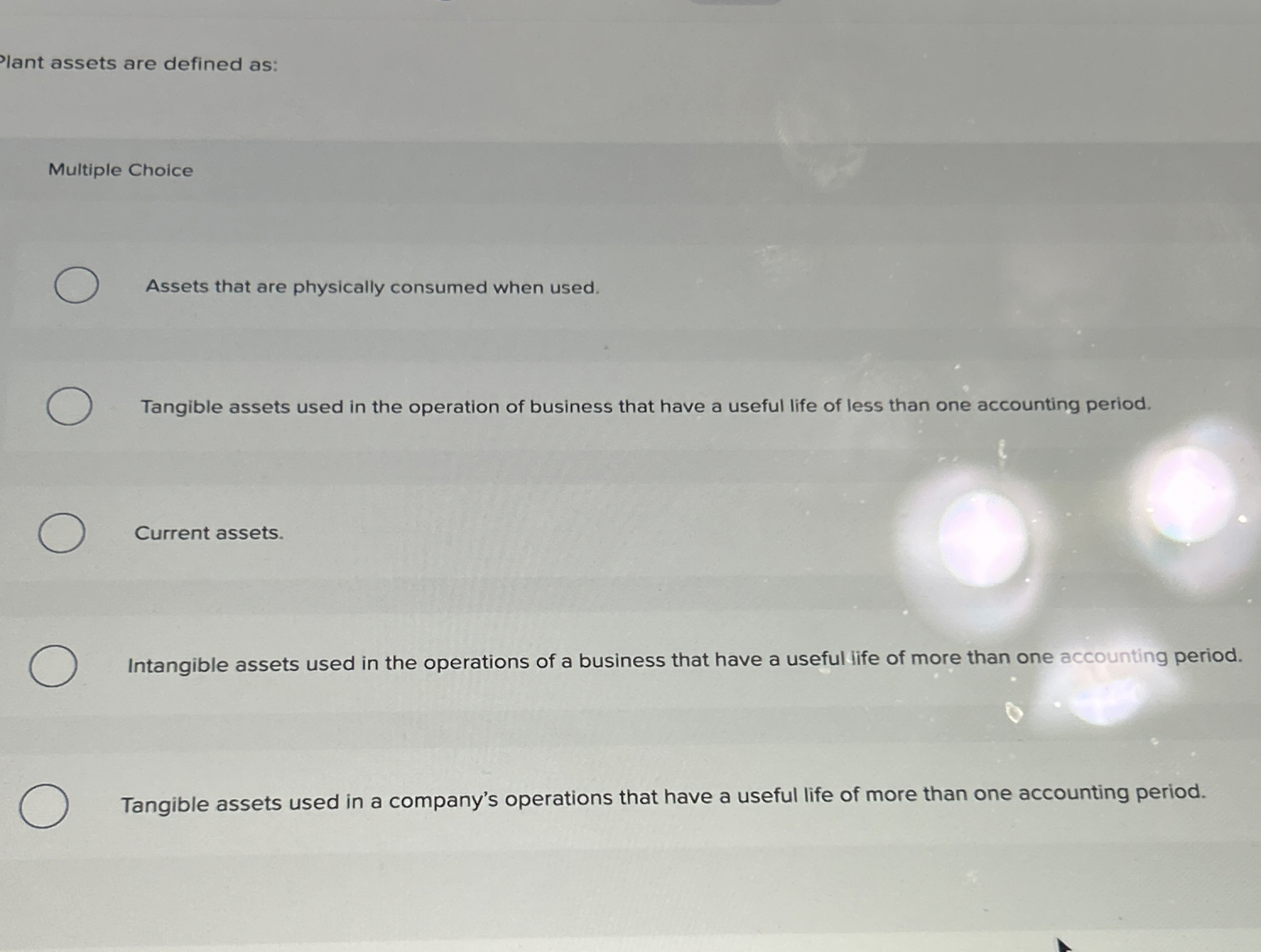  lant assets are defined as: Multiple Choice Assets that are physically