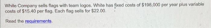 please answer in spreadsheet format White Company sells flags with team logos,