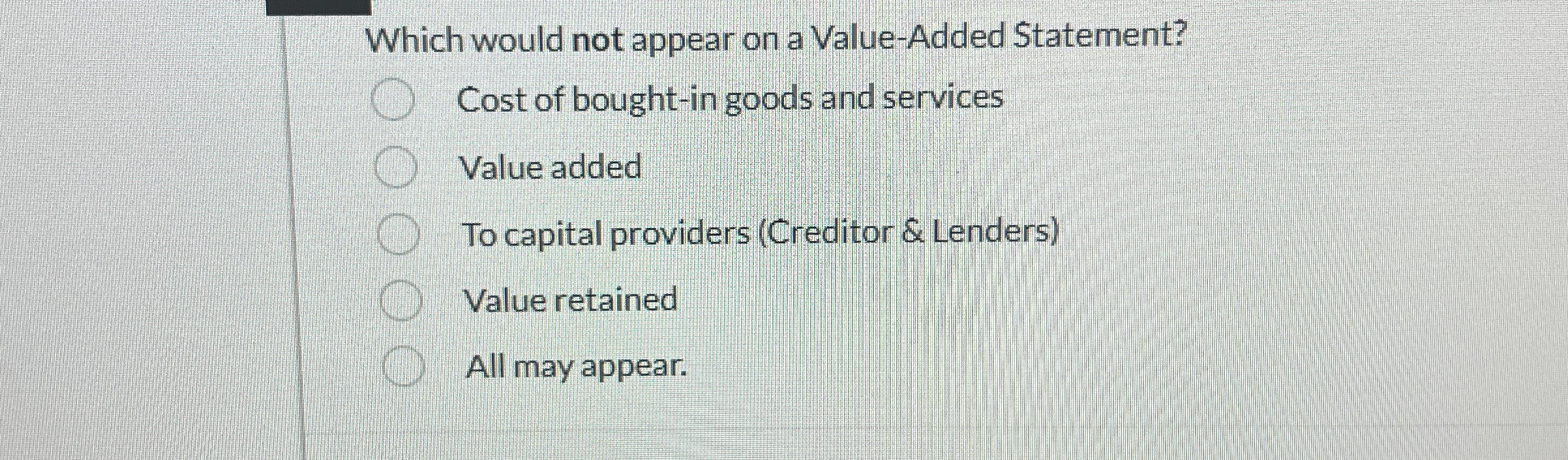 Which would not appear on a Value-Added Statement? Cost of bought-in