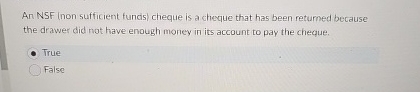  An NSF (non sufficient funcis) cheque is a cheque that has