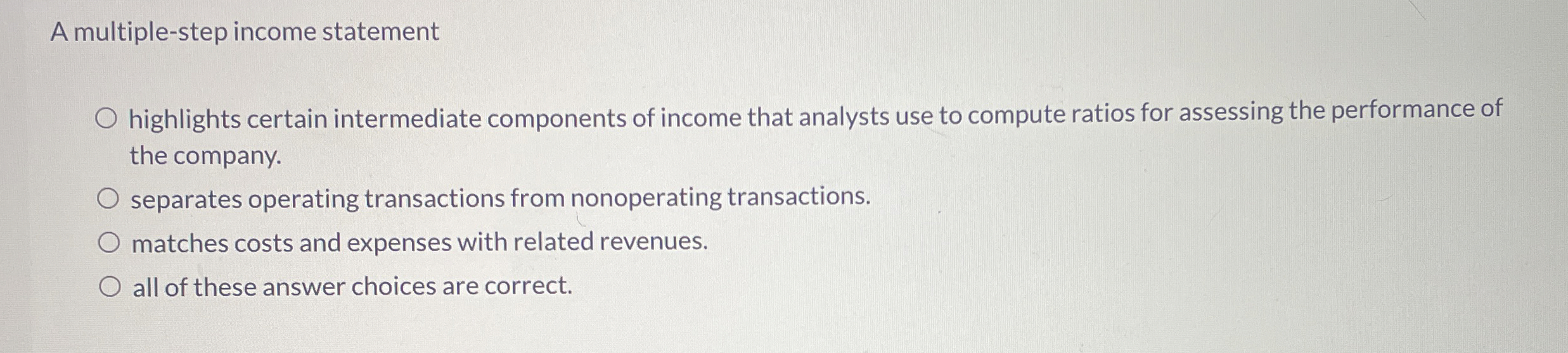  A multiple-step income statement highlights certain intermediate components of income that