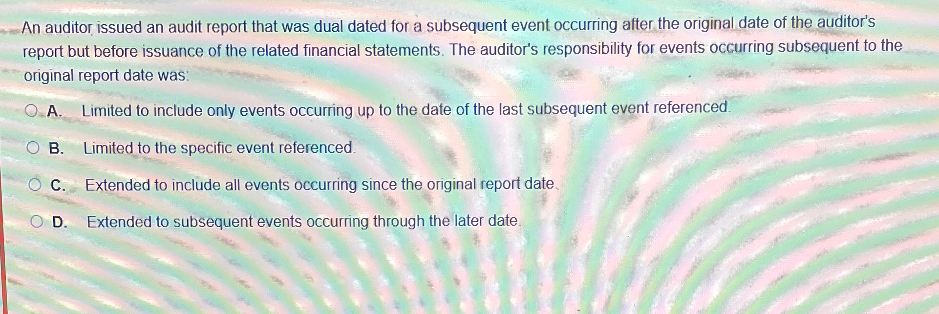 An auditor issued an audit report that was dual dated for