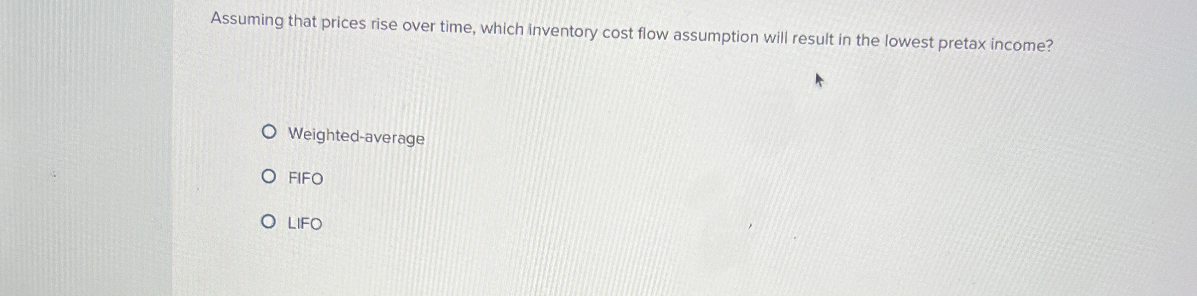  Assuming that prices rise over time, which inventory cost flow assumption