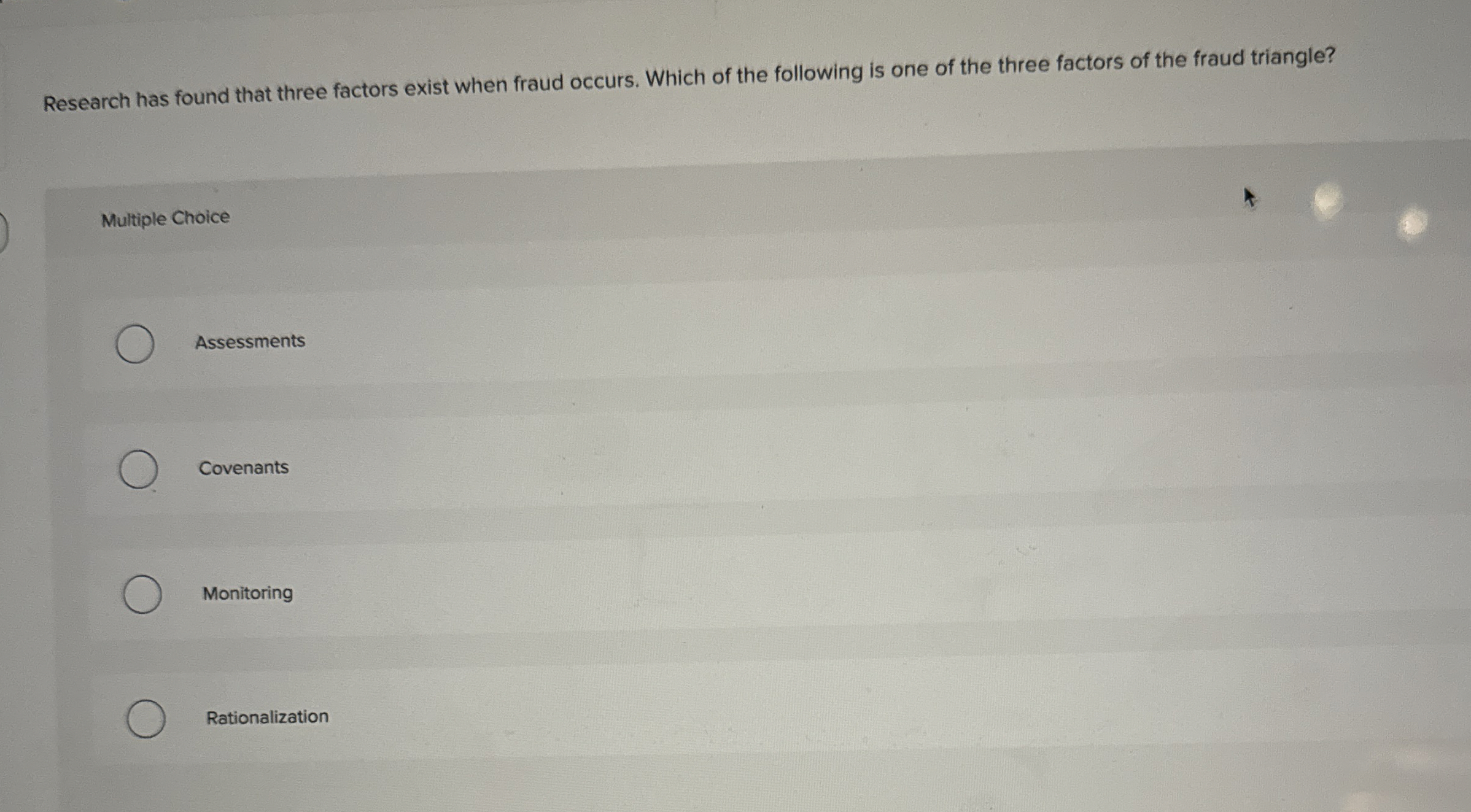  Research has found that three factors exist when fraud occurs. Which