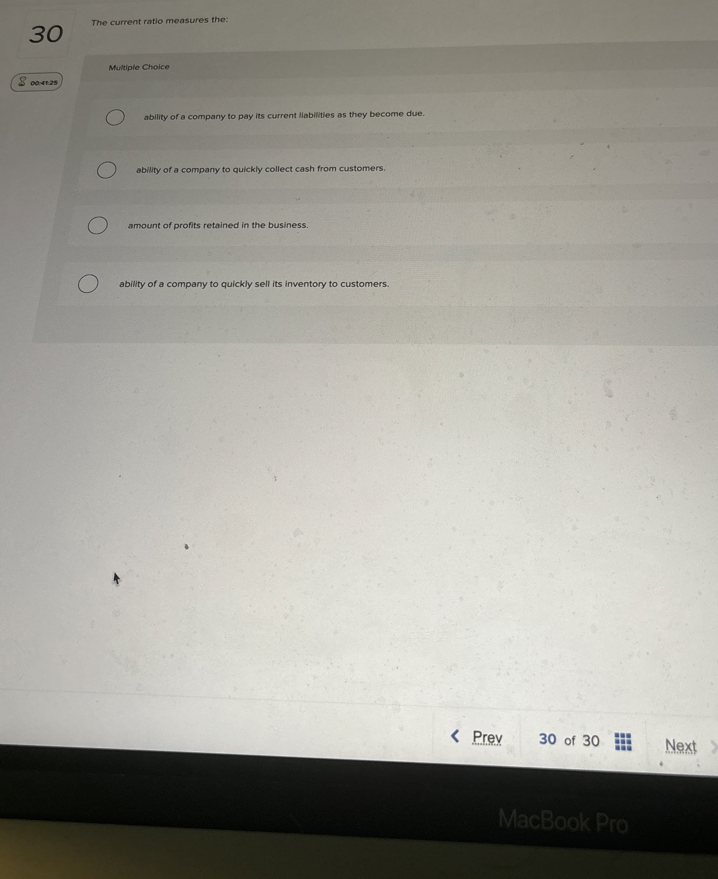  30 The current ratio measures the: Multiple Choice 00:41:25 ability of